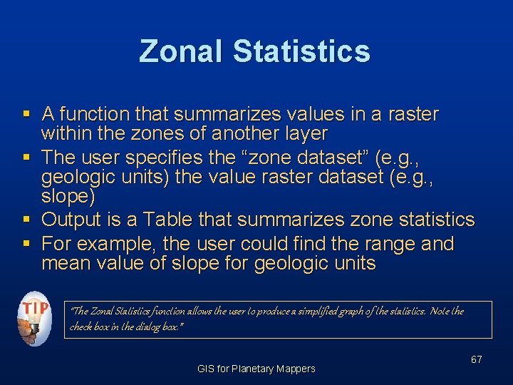 Zonal Statistics § A function that summarizes values in a raster within the zones