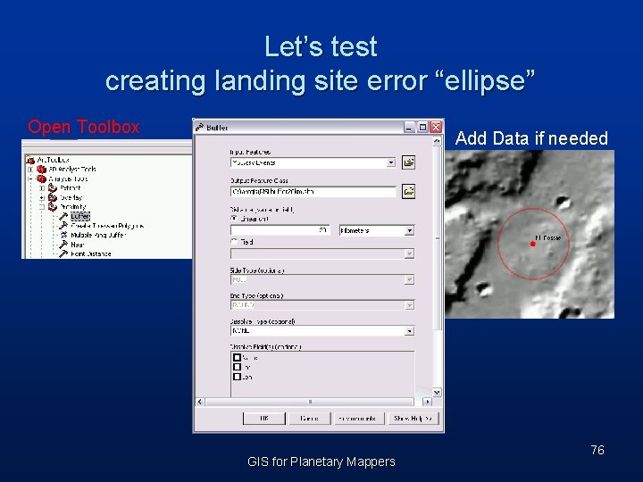 Let’s test creating landing site error “ellipse” Open Toolbox Add Data if needed GIS