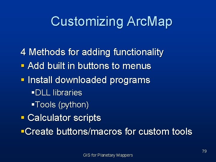 Customizing Arc. Map 4 Methods for adding functionality § Add built in buttons to
