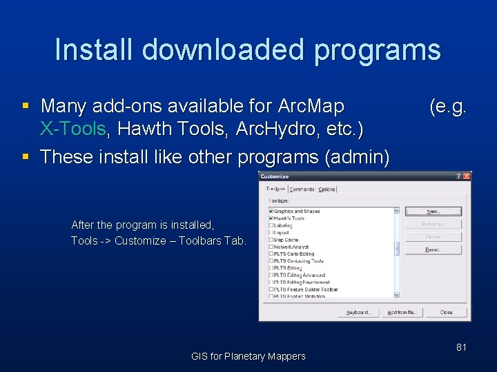 Install downloaded programs § Many add-ons available for Arc. Map X-Tools, Hawth Tools, Arc.