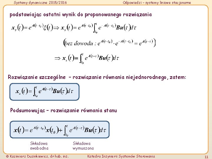 Systemy dynamiczne 2015/2016 Odpowiedzi – systemy liniowe stacjonarne podstawiając ostatni wynik do proponowanego rozwiązania Systemy dynamiczne 2015/2016 Odpowiedzi – systemy liniowe stacjonarne podstawiając ostatni wynik do proponowanego rozwiązania