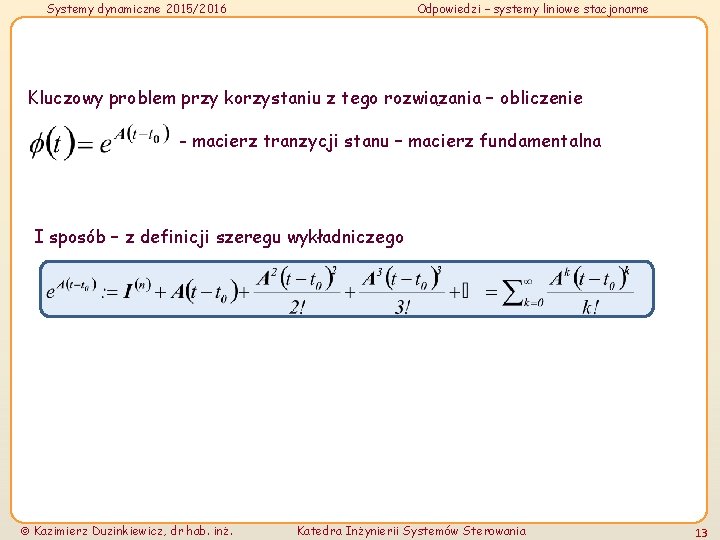 Systemy dynamiczne 2015/2016 Odpowiedzi – systemy liniowe stacjonarne Kluczowy problem przy korzystaniu z tego