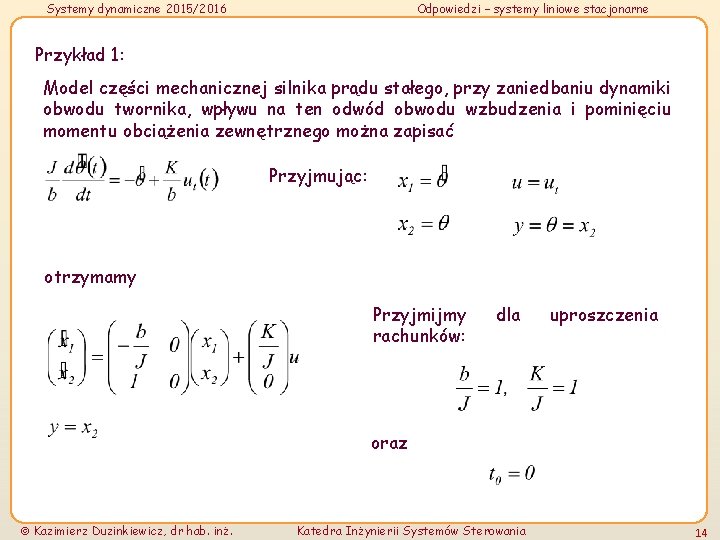 Systemy dynamiczne 2015/2016 Odpowiedzi – systemy liniowe stacjonarne Przykład 1: Model części mechanicznej silnika Systemy dynamiczne 2015/2016 Odpowiedzi – systemy liniowe stacjonarne Przykład 1: Model części mechanicznej silnika