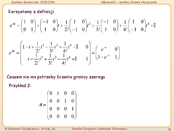 Systemy dynamiczne 2015/2016 Odpowiedzi – systemy liniowe stacjonarne Korzystamy z definicji Czasem nie ma Systemy dynamiczne 2015/2016 Odpowiedzi – systemy liniowe stacjonarne Korzystamy z definicji Czasem nie ma