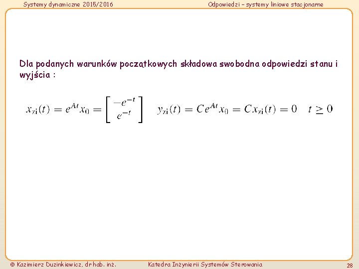 Systemy dynamiczne 2015/2016 Odpowiedzi – systemy liniowe stacjonarne Dla podanych warunków początkowych składowa swobodna Systemy dynamiczne 2015/2016 Odpowiedzi – systemy liniowe stacjonarne Dla podanych warunków początkowych składowa swobodna