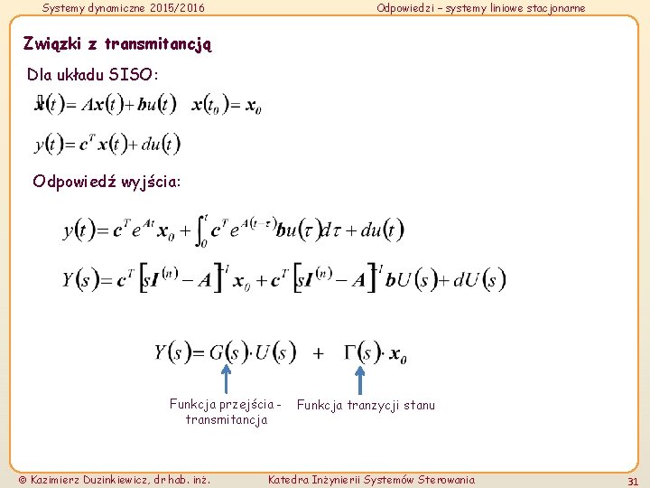 Systemy dynamiczne 2015/2016 Odpowiedzi – systemy liniowe stacjonarne Związki z transmitancją Dla układu SISO:
