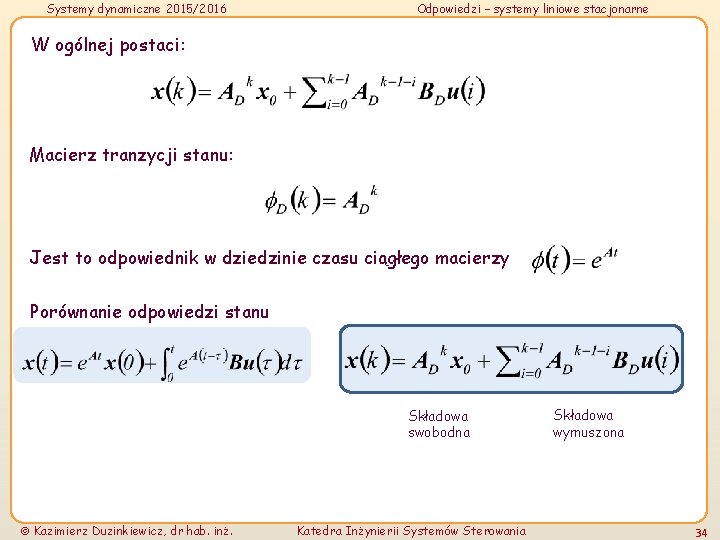 Systemy dynamiczne 2015/2016 Odpowiedzi – systemy liniowe stacjonarne W ogólnej postaci: Macierz tranzycji stanu: