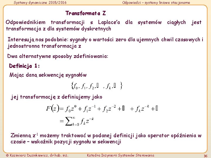 Systemy dynamiczne 2015/2016 Odpowiedzi – systemy liniowe stacjonarne Transformata Z Odpowiednikiem transformacji s Laplace’a