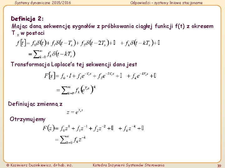 Systemy dynamiczne 2015/2016 Odpowiedzi – systemy liniowe stacjonarne Definicja 2: Mając daną sekwencję sygnałów Systemy dynamiczne 2015/2016 Odpowiedzi – systemy liniowe stacjonarne Definicja 2: Mając daną sekwencję sygnałów