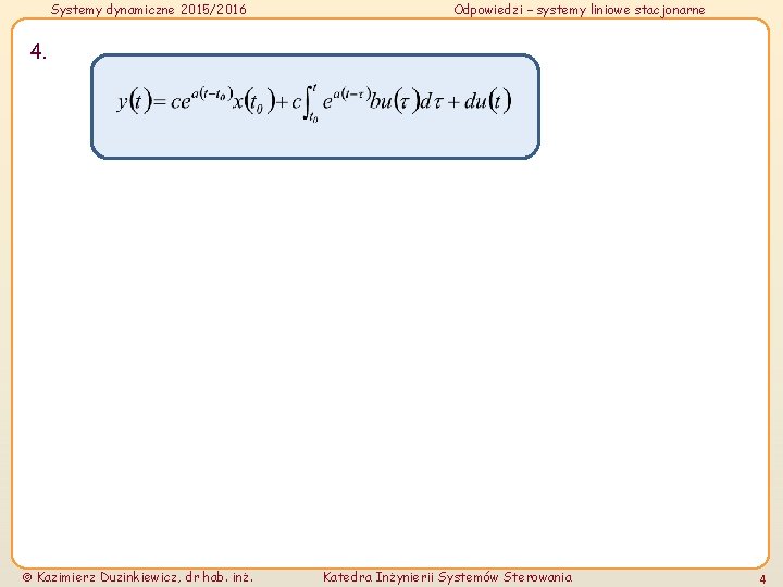 Systemy dynamiczne 2015/2016 Odpowiedzi – systemy liniowe stacjonarne 4. Kazimierz Duzinkiewicz, dr hab. inż.