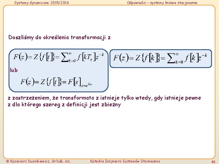 Systemy dynamiczne 2015/2016 Odpowiedzi – systemy liniowe stacjonarne Doszliśmy do określenia transformacji z lub