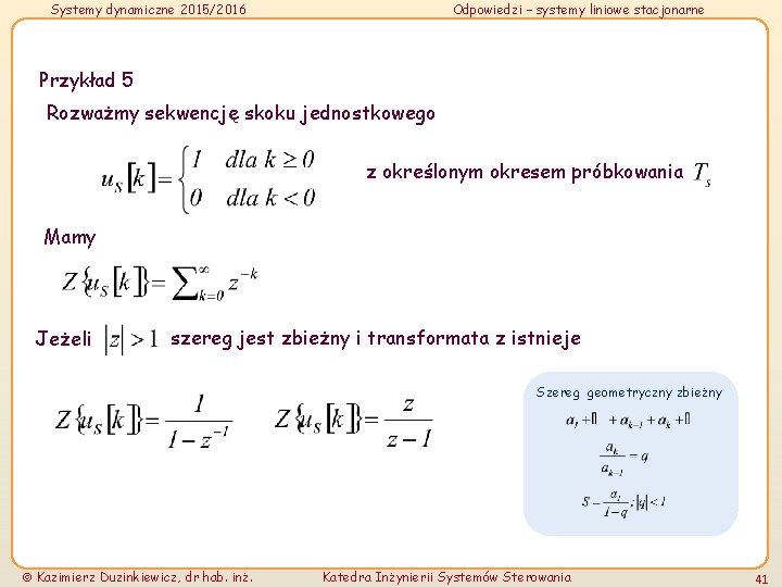 Systemy dynamiczne 2015/2016 Odpowiedzi – systemy liniowe stacjonarne Przykład 5 Rozważmy sekwencję skoku jednostkowego