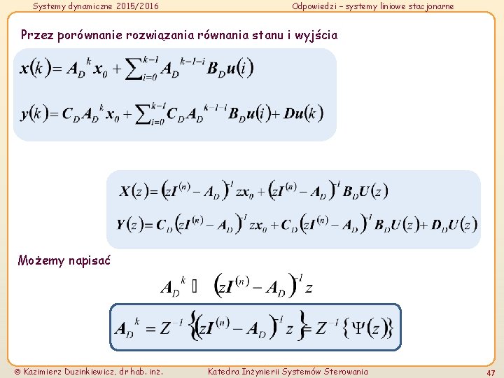 Systemy dynamiczne 2015/2016 Odpowiedzi – systemy liniowe stacjonarne Przez porównanie rozwiązania równania stanu i