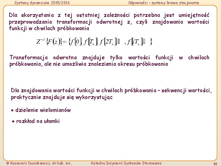 Systemy dynamiczne 2015/2016 Odpowiedzi – systemy liniowe stacjonarne Dla skorzystania z tej ostatniej zależności