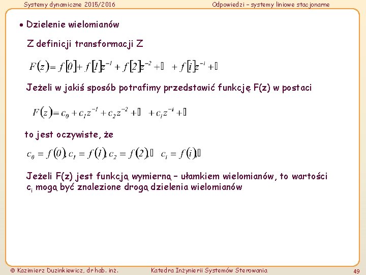 Systemy dynamiczne 2015/2016 Odpowiedzi – systemy liniowe stacjonarne Dzielenie wielomianów Z definicji transformacji Z