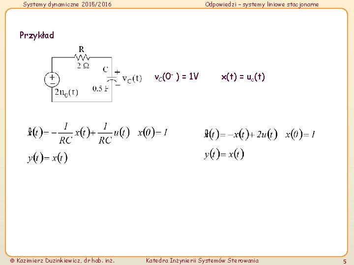 Systemy dynamiczne 2015/2016 Odpowiedzi – systemy liniowe stacjonarne Przykład v. C(0 - ) =