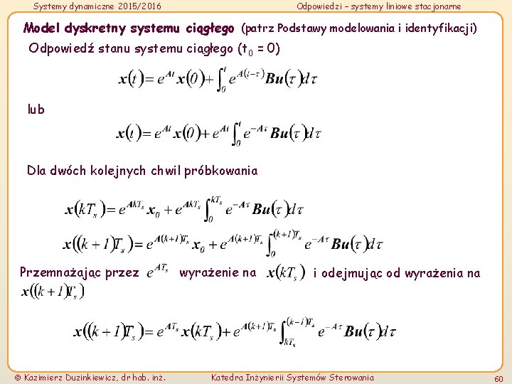 Systemy dynamiczne 2015/2016 Odpowiedzi – systemy liniowe stacjonarne Model dyskretny systemu ciągłego (patrz Podstawy