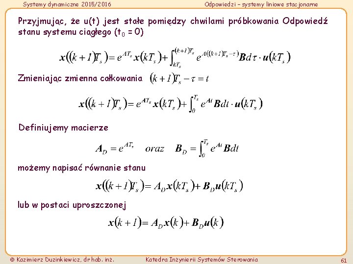 Systemy dynamiczne 2015/2016 Odpowiedzi – systemy liniowe stacjonarne Przyjmując, że u(t) jest stałe pomiędzy