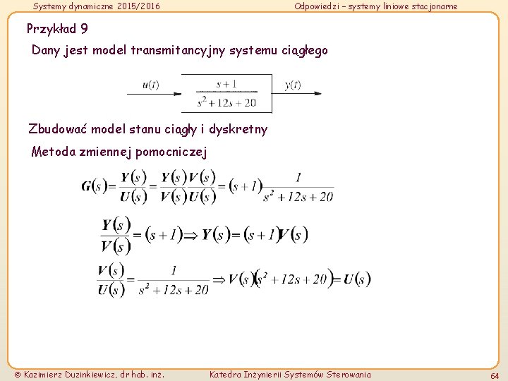 Systemy dynamiczne 2015/2016 Odpowiedzi – systemy liniowe stacjonarne Przykład 9 Dany jest model transmitancyjny