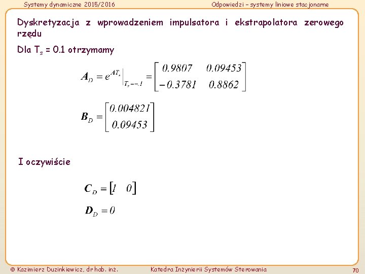 Systemy dynamiczne 2015/2016 Odpowiedzi – systemy liniowe stacjonarne Dyskretyzacja z wprowadzeniem impulsatora i ekstrapolatora
