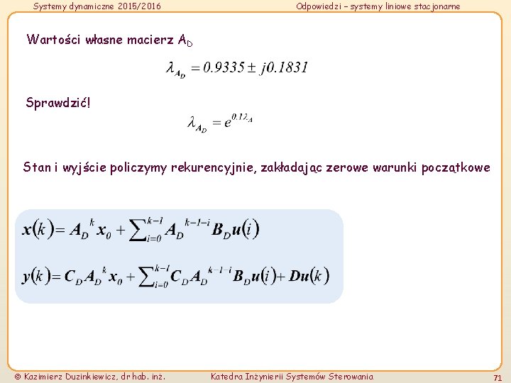 Systemy dynamiczne 2015/2016 Odpowiedzi – systemy liniowe stacjonarne Wartości własne macierz AD Sprawdzić! Stan Systemy dynamiczne 2015/2016 Odpowiedzi – systemy liniowe stacjonarne Wartości własne macierz AD Sprawdzić! Stan