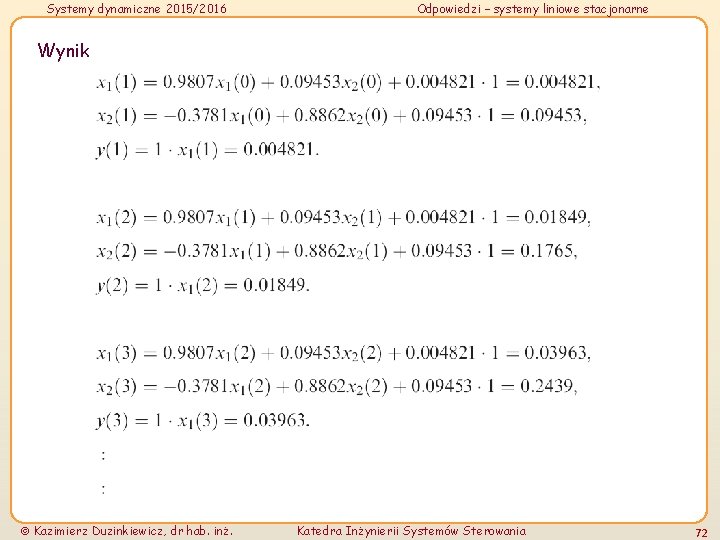 Systemy dynamiczne 2015/2016 Odpowiedzi – systemy liniowe stacjonarne Wynik Kazimierz Duzinkiewicz, dr hab. inż.