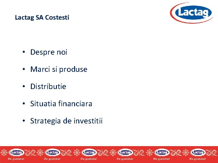 Lactag SA Costesti • Despre noi • Marci si produse • Distributie • Situatia Lactag SA Costesti • Despre noi • Marci si produse • Distributie • Situatia