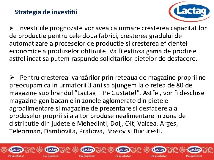 Strategia de investitii Ø Investitiile prognozate vor avea ca urmare cresterea capacitatilor de productie Strategia de investitii Ø Investitiile prognozate vor avea ca urmare cresterea capacitatilor de productie