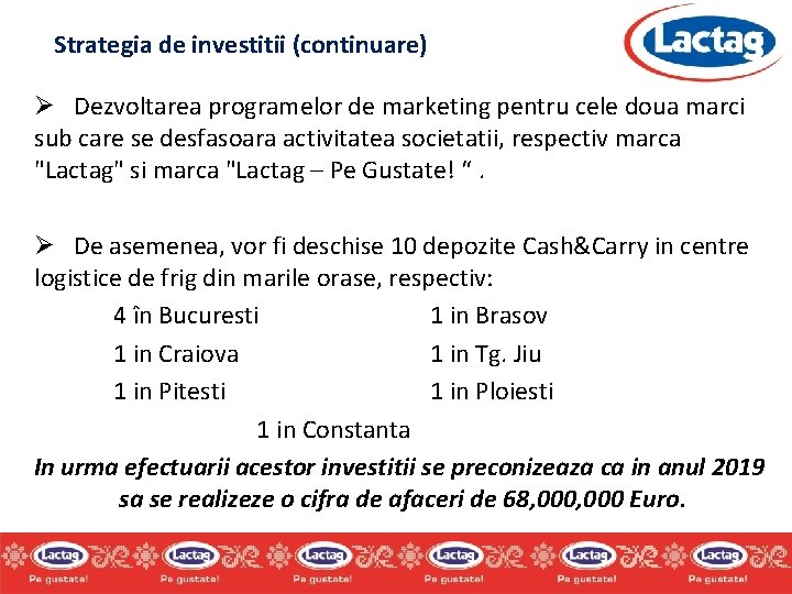 Strategia de investitii (continuare) Ø Dezvoltarea programelor de marketing pentru cele doua marci sub Strategia de investitii (continuare) Ø Dezvoltarea programelor de marketing pentru cele doua marci sub