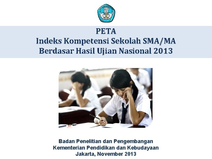 PETA Indeks Kompetensi Sekolah SMA/MA Berdasar Hasil Ujian Nasional 2013 Badan Penelitian dan Pengembangan