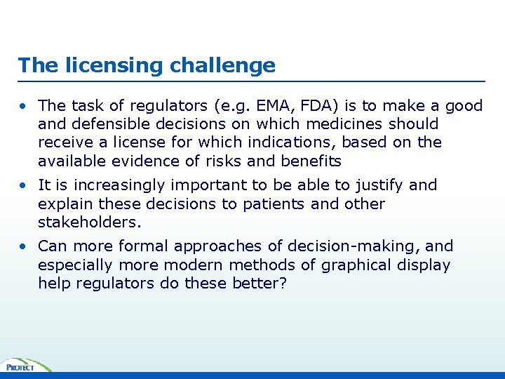 The licensing challenge • The task of regulators (e. g. EMA, FDA) is to