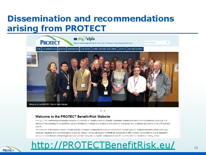 Dissemination and recommendations arising from PROTECT http: //PROTECTBenefit. Risk. eu/ 19 