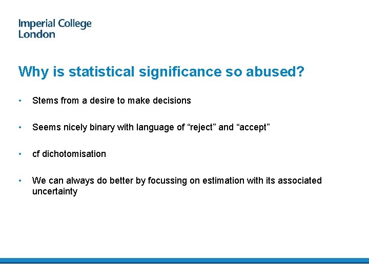 Why is statistical significance so abused? • Stems from a desire to make decisions