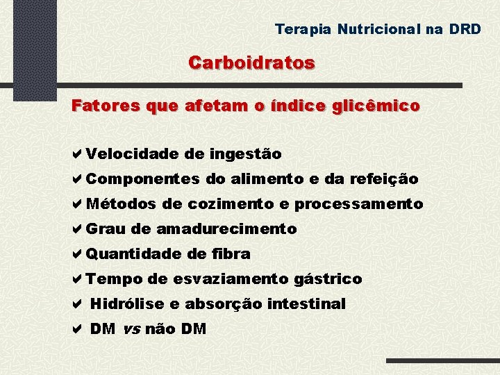 Terapia Nutricional na DRD Carboidratos Fatores que afetam o índice glicêmico Velocidade de ingestão