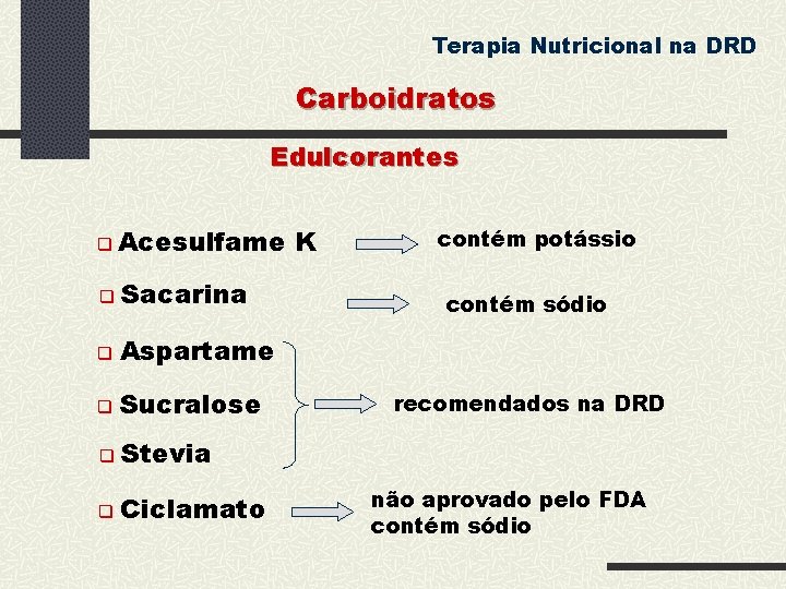 Terapia Nutricional na DRD Carboidratos Edulcorantes Acesulfame Sacarina Aspartame Sucralose Stevia Ciclamato K contém