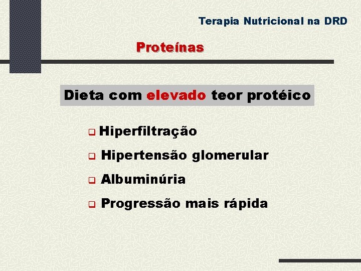 Terapia Nutricional na DRD Proteínas Dieta com elevado teor protéico Hiperfiltração Hipertensão glomerular Albuminúria