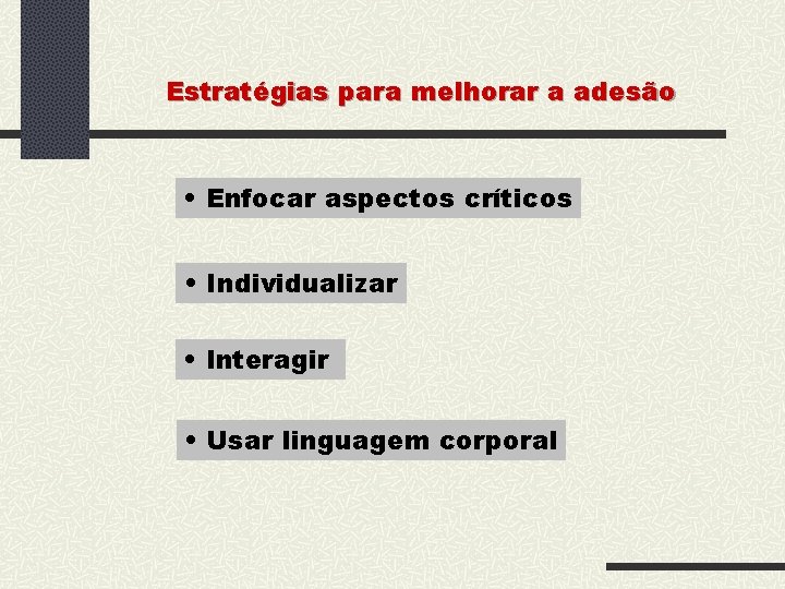 Estratégias para melhorar a adesão • Enfocar aspectos críticos • Individualizar • Interagir •