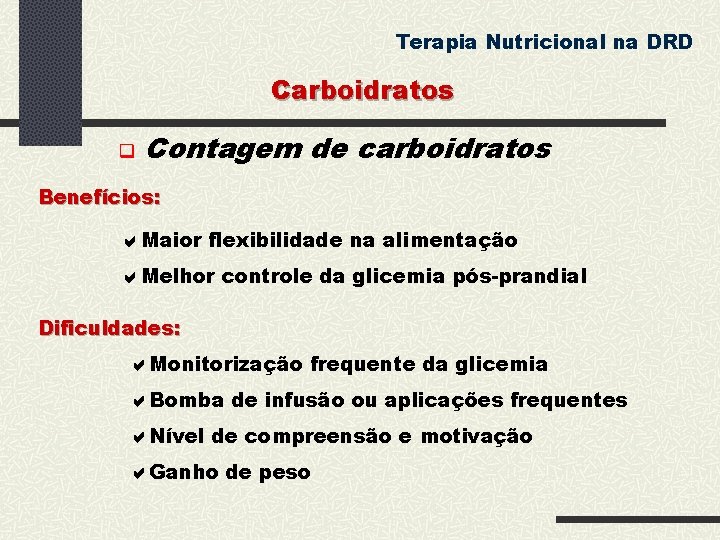 Terapia Nutricional na DRD Carboidratos Contagem de carboidratos Benefícios: Maior flexibilidade na alimentação Melhor
