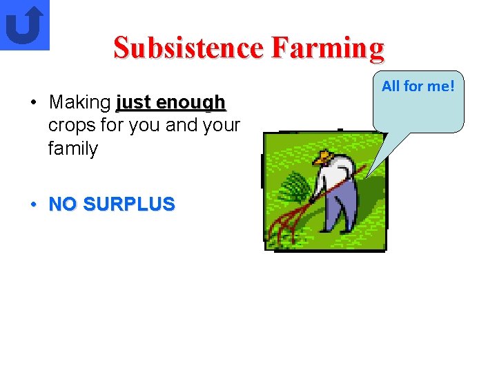 Subsistence Farming • Making just enough crops for you and your family • NO