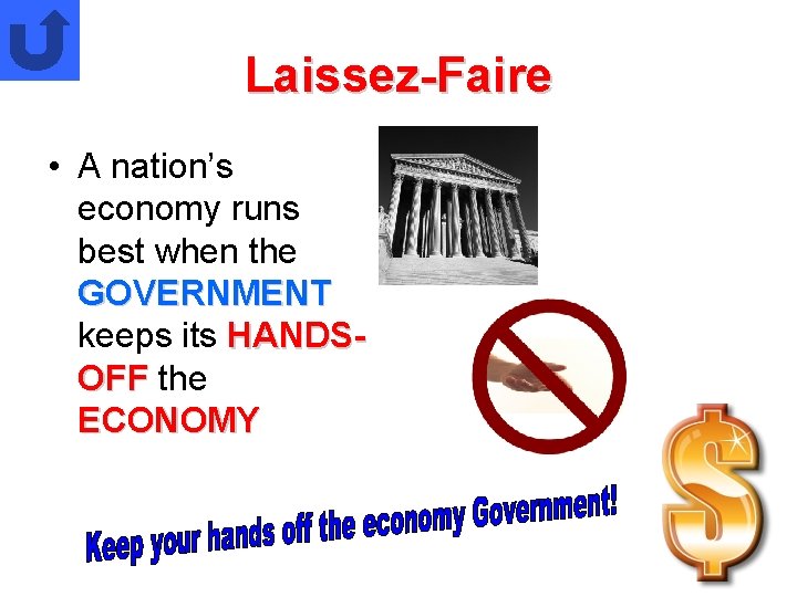 Laissez-Faire • A nation’s economy runs best when the GOVERNMENT keeps its HANDSOFF the