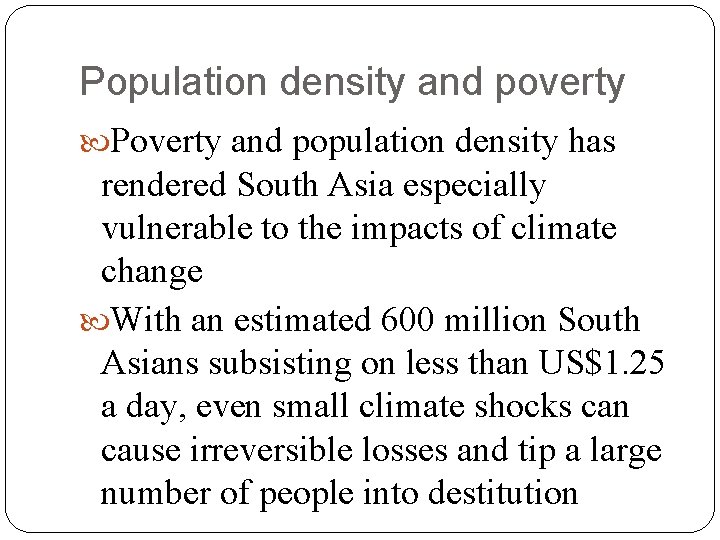 Population density and poverty Poverty and population density has rendered South Asia especially vulnerable Population density and poverty Poverty and population density has rendered South Asia especially vulnerable