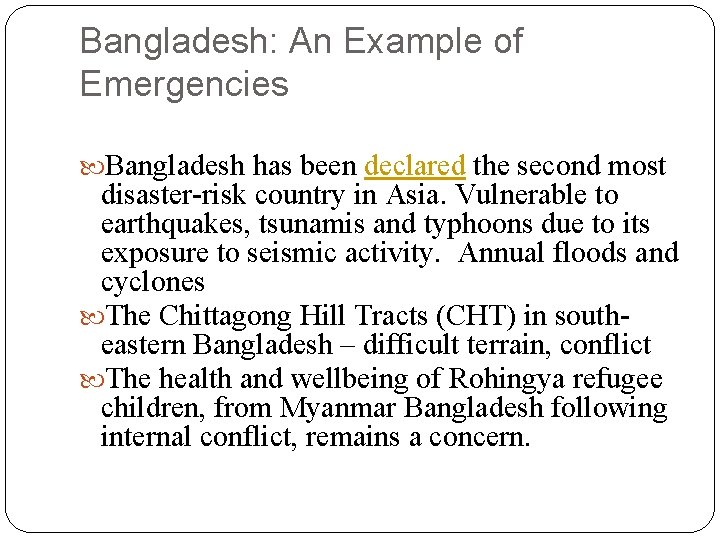Bangladesh: An Example of Emergencies Bangladesh has been declared the second most disaster-risk country Bangladesh: An Example of Emergencies Bangladesh has been declared the second most disaster-risk country