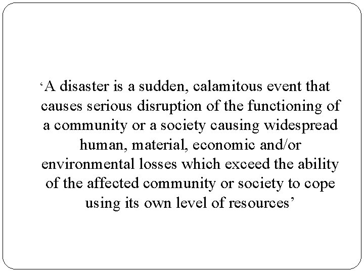 ‘A disaster is a sudden, calamitous event that causes serious disruption of the functioning ‘A disaster is a sudden, calamitous event that causes serious disruption of the functioning