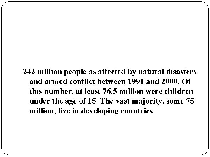 242 million people as affected by natural disasters and armed conflict between 1991 and 242 million people as affected by natural disasters and armed conflict between 1991 and