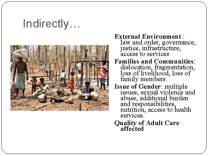 Indirectly… External Environment : law and order, governance, justice, infrastructure, access to services Families Indirectly… External Environment : law and order, governance, justice, infrastructure, access to services Families