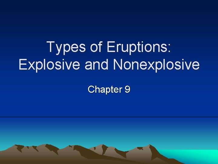 Types of Eruptions: Explosive and Nonexplosive Chapter 9 