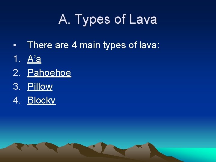 A. Types of Lava • 1. 2. 3. 4. There are 4 main types