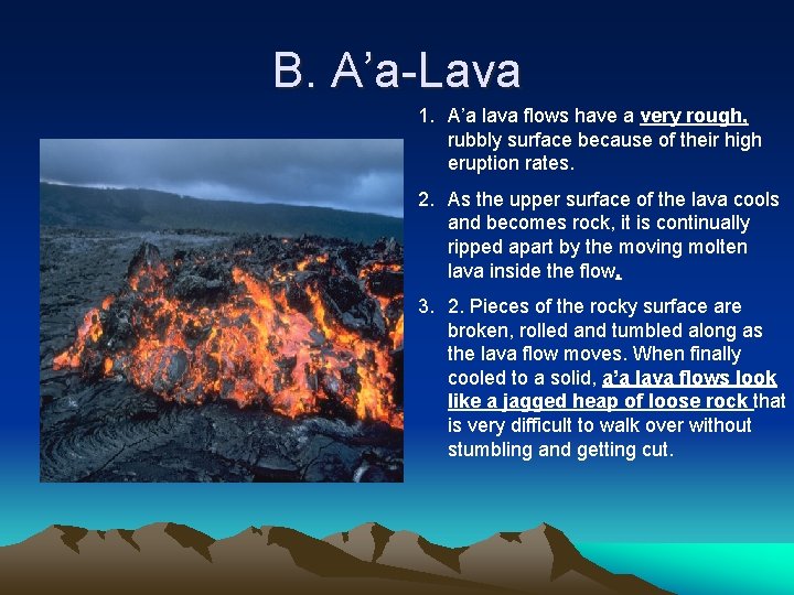 B. A’a-Lava 1. A’a lava flows have a very rough, rubbly surface because of