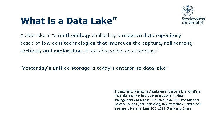What is a Data Lake” A data lake is “a methodology enabled by a What is a Data Lake” A data lake is “a methodology enabled by a
