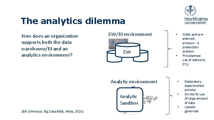 The analytics dilemma How does an organization supports both the data warehouse/BI and an The analytics dilemma How does an organization supports both the data warehouse/BI and an